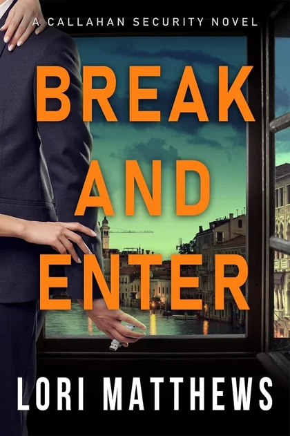 Break and Enter: A Sexy, Thrilling Romantic Suspense (Callahan Security Series Book 1) by Lori Matthews
