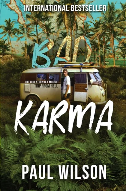 BAD KARMA: The True Story of a Mexico Trip from Hell by Paul Wilson