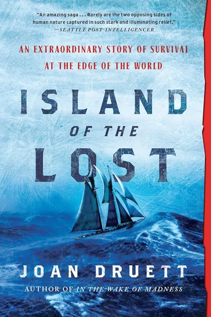 Island of the Lost: An Extraordinary Story of Survival at the Edge of the World by Joan Druett